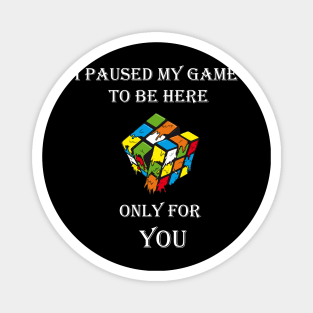 Rubik Cube I Paused My Game To Be Here Magnet